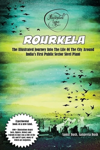 Rourkela - The Illustrated Journey Into the Life of the City Around India's First Public Sector Steel Plant