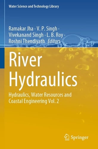 River Hydraulics Hydraulics, Water Resources and Coastal Engineering Vol. 2