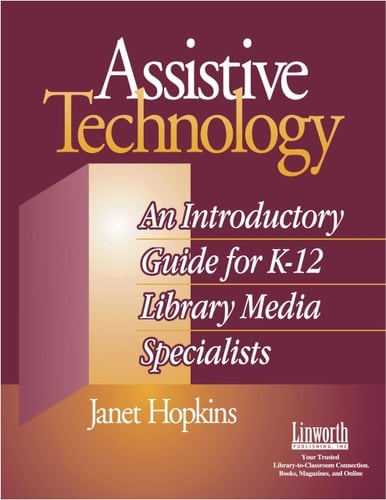 Assistive Technology An Introductory Guide for K-12 Library Media Specialists