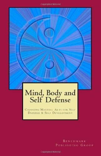 Mind Body and Self Defense Choosing Martial Arts for Self Defense and Self Development