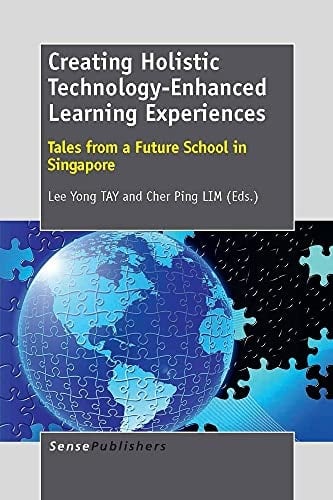 Creating Holistic Technology-Enhanced Learning Experiences Tales from a Future School in Singapore