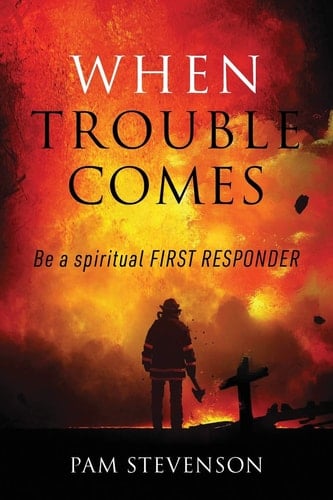 When Trouble Comes Be a Spiritual First Responder