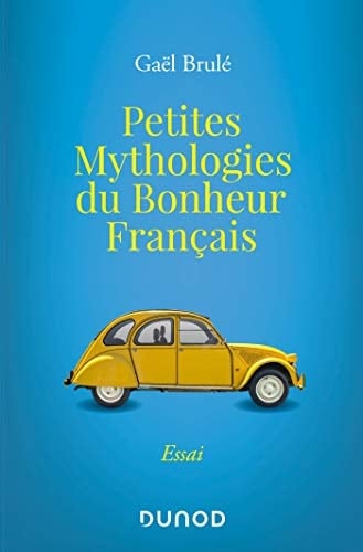 Petites mythologies du bonheur français essai