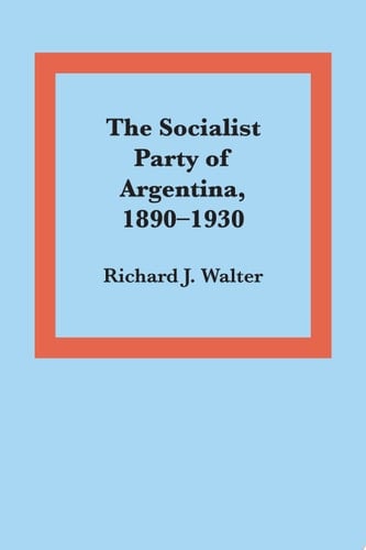 The Socialist Party of Argentina, 1890–1930