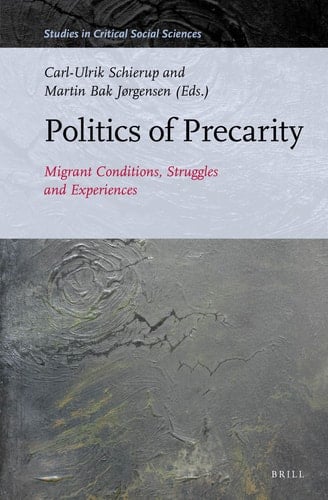 Politics of Precarity Migrant Conditions, Struggles and Experiences