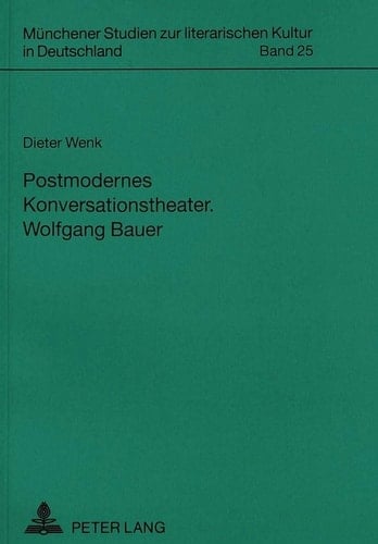 Postmodernes Konversationstheater- Wolfgang Bauer (Münchener Studien zur literarischen Kultur in Deutschland) (German Edition)