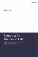 Longing for the Good Life Virtue Ethics After Protestantism