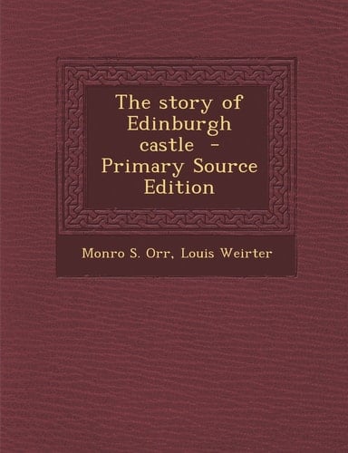 The Story of Edinburgh Castle - Primary Source Edition