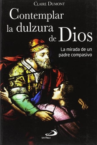 Contemplar la dulzura de Dios la mirada de un padre compasivo