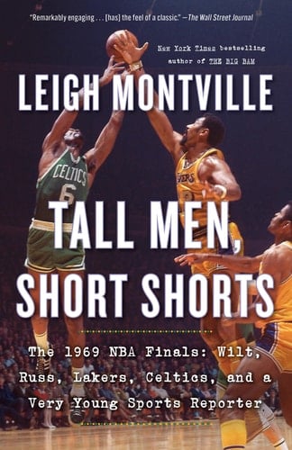 Tall Men, Short Shorts The 1969 NBA Finals: Wilt, Russ, Lakers, Celtics, and a Very Young Sports Reporter