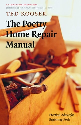 The Poetry Home Repair Manual Practical Advice for Beginning Poets