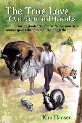 The True Love Of Aphrodite and Hercules And the Loving Guidance of Their Native American Animal Spirits that Brought Them Together