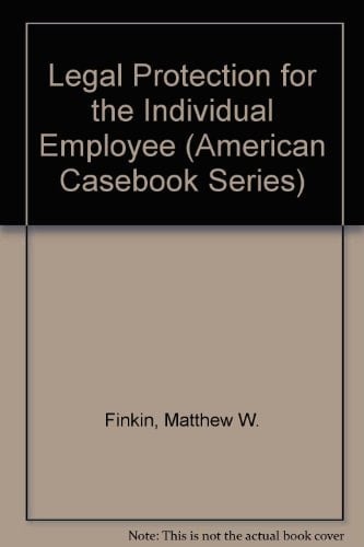 Legal Protection for the Individual Employee (American Casebook Series)
