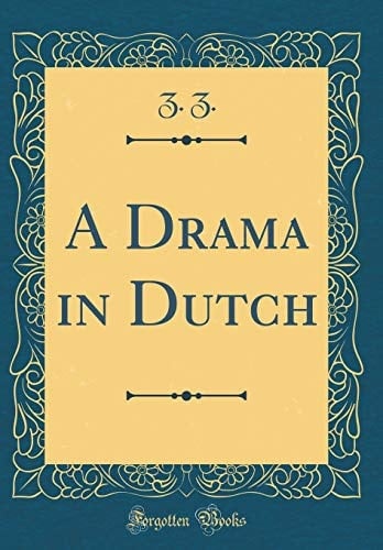 A Drama in Dutch (Classic Reprint)