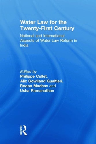 Water Law for the Twenty-First Century National and International Aspects of Water Law Reform in India