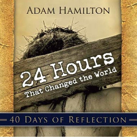 24 Hours That Changed the World: 40 Days of Reflection
