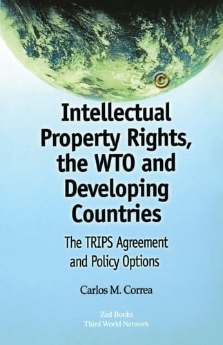 Intellectual Property Rights, the WTO and Developing Countries: The TRIPS Agreement and Policy Options