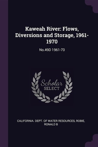 Kaweah River Flows, Diversions and Storage, 1961-1970: No. 49d 1961-70