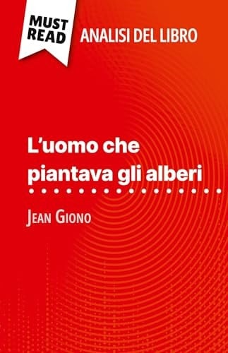 L'uomo che piantava gli alberi di Jean Giono (Analisi del libro) Analisi completa e sintesi dettagliata del lavoro