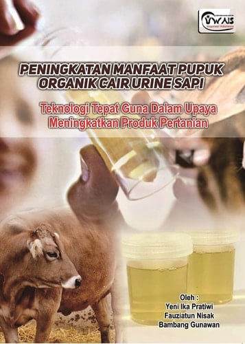 PENINGKATAN MANFAAT PUPUK ORGANIK CAIR URINE SAPI - Teknologi Tepat Guna Dalam Upaya Meningkatkan Produk Pertanian