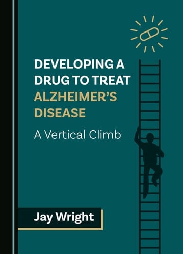 Developing a Drug to Treat Alzheimer's Disease A Vertical Climb