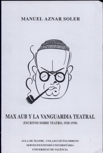 Max Aub y la vanguardia teatral. Escritos sobre teatro, 1928-1938