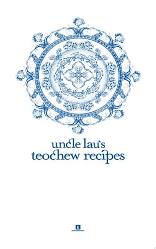 Uncle Lau’s Teochew Recipes