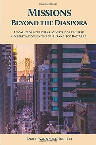 Missions Beyond the Diaspora Local Cross-cultural Ministry of Chinese Congregations in the San Francisco Bay Area