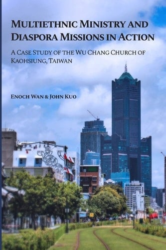 Multiethnic Ministry and Diaspora Missions in Action A Case Study of the Wu Chang Church of Kaohsiung, Taiwan