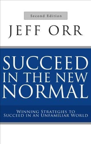 Succeed in the New Normal Winning Strategies to Succeed in an Unfamiliar World, Second Edition