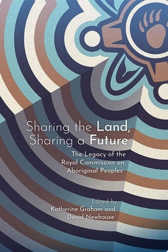 Sharing the Land, Sharing a Future The Legacy of the Royal Commission on Aboriginal Peoples