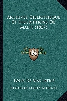 Archives, Bibliotheque Et Inscriptions De Malte (1857) (French Edition)