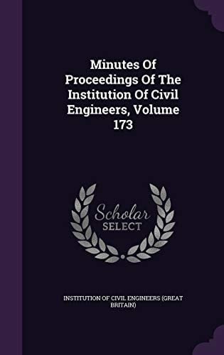 Minutes of Proceedings of the Institution of Civil Engineers, Volume 173