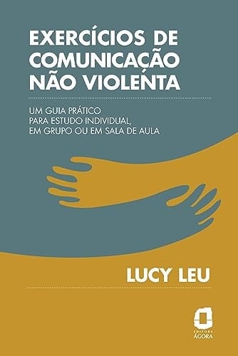 Exercícios de comunicação não violenta Um guia prático para estudo individual, em grupo ou em sala de aula