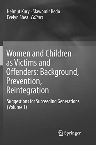 Women and Children as Victims and Offenders: Background, Prevention, Reintegration Suggestions for Succeeding Generations (Volume 1)