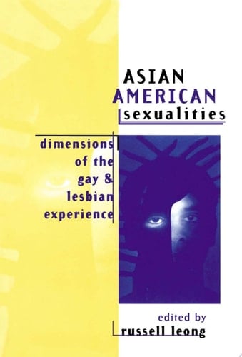 Asian American Sexualities Dimensions of the Gay and Lesbian Experience