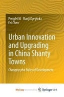 Urban Innovation and Upgrading in China Shanty Towns Changing the Rules of Development