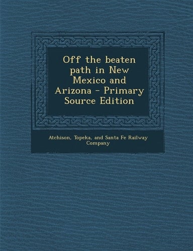 Off the Beaten Path in New Mexico and Arizona - Primary Source Edition