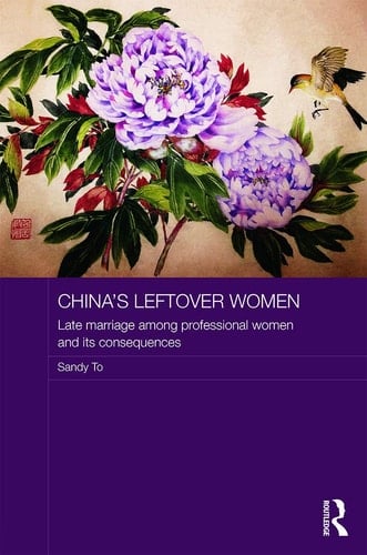 China's Leftover Women Late Marriage Among Professional Women and Its Consequences