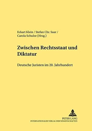 Zwischen Rechtsstaat und Diktatur deutsche Juristen im 20. Jahrhundert