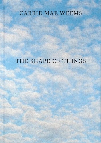 Carrie Mae Weems The Shape of Things