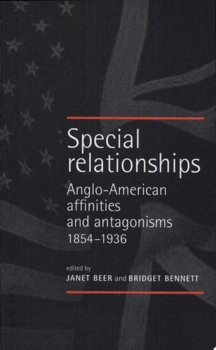 Special Relationships Anglo-American Affinities and Antagonisms 1854-1936