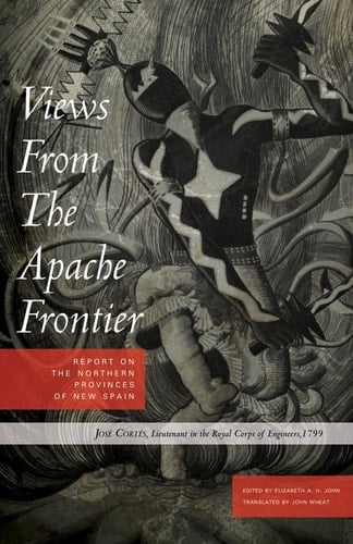 Views from the Apache Frontier Report on the Northern Provinces of New Spain