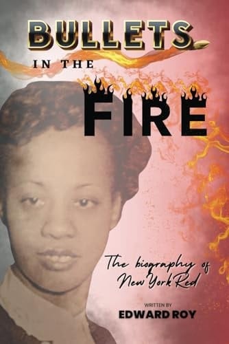 Bullets in the Fire-The Biography of New York Red