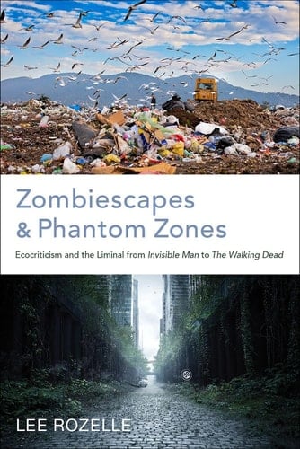 Zombiescapes and Phantom Zones Ecocriticism and the Liminal from "Invisible Man" to "The Walking Dead"