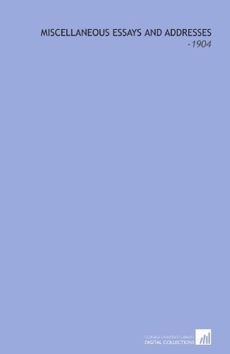 Miscellaneous Essays and Addresses: -1904
