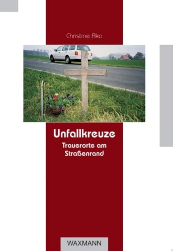 Unfallkreuze Trauerorte am Straßenrand