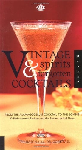 Vintage Spirits & Forgotten Cocktails From the Alamagoozlum Cocktail to the Zombie : 80 Rediscovered Recipes and the Stories Behind Them