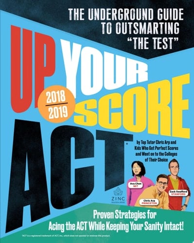 Up Your Score: ACT, 2018-2019 Edition The Underground Guide to Outsmarting "The Test"