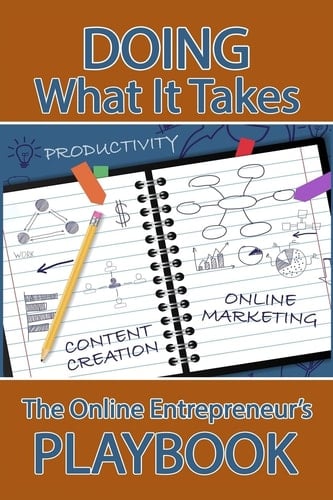 Doing What It Takes The Online Entrepreneur's Playbook